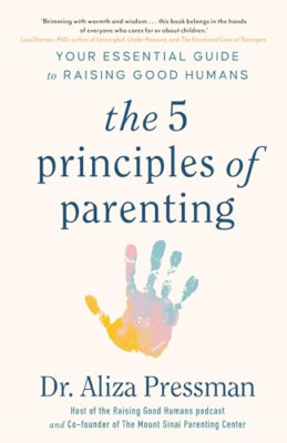 The 5 Principles of Parenting: Your Essential Guide to  - Hardback NEW Pressman,