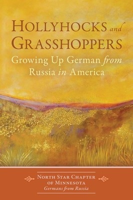 Hollyhocks and Grasshoppers: Growing Up German from Russia in America