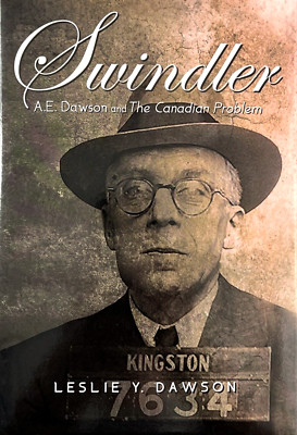 Swindler - A. E. Dawson and The Canadian Problem by Leslie Y. Dawson 1st Ed HC