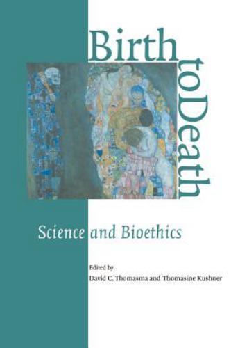 Birth to Death Science Bioethics Science Bioethics David C. Thoma… 9780521555562