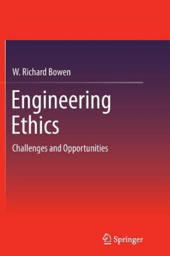 W Rihad Engineering Ethics : Challenges and Opportunities by W. Richard Bowen ...