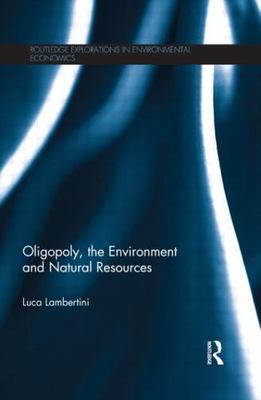 Oligopoly, the Environment and Natural Resources, Paperback by Lambertini, Lu...