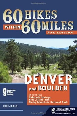 60 Hikes Within 60 Miles: Denver and Boulder: Including Colorado Springs, Fort C
