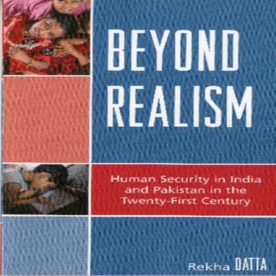 Beyond Realism Human Security in India and Pakistan in the Twenty