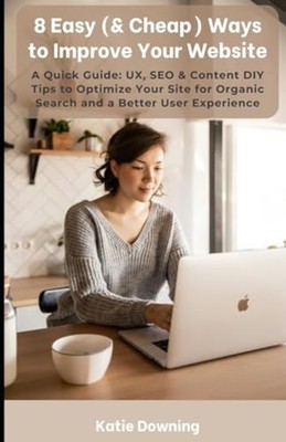 8 Easy (& Cheap) Ways to Improve Your Website A Quick G - Paperback NEW KATIE. D