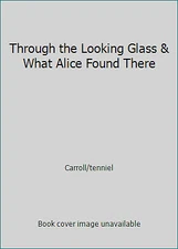Through the Looking Glass & What Alice Found There by Carroll/tenniel