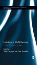 Institutions of World Literature : Writing, Translation, Markets, Paperback b...