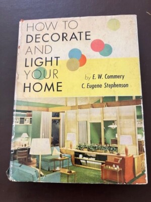 HOW TO DECORATE AND LIGHT YOUR HOME BY E.W. COMMERY HARDCOVER DUST JACKET 1955