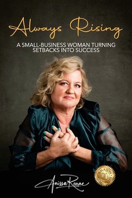 Always Rising: A Small-Business Woman Turning Setbacks Into Success by Anissa Re