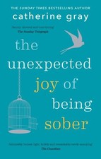 The Unexpected Joy of Being Sober: Discovering a happy, he... by Gray, Catherine