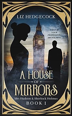 A House Of Mirrors (Mrs Hudson & Sherlock Holmes),Liz Hedgec*ck