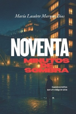 Noventa Minutos de Sombra: Cuando acreditas que un c?digo te salva by Mar?a Lasa