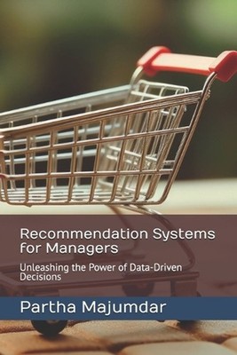 Recommendation Systems for Managers: Unleashing the Power of Data-Driven Decisio