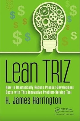 Lean TRIZ: How to Dramatically Reduce Product-Development Costs with This Innov