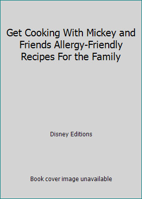 Get Cooking With Mickey and Friends Allergy-Friendly Recipes For the Family