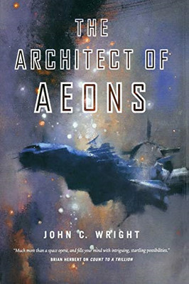 The Architect of Aeons: Book Four of the Eschaton Seque -  NEW John C Wright 201
