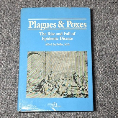 Plagues and Poxes: The Rise and Fall of Epidemic Disease by Alfred Jay Bollet