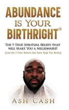 Abundance Is Your Birthright: The 9 True Spiritual Beliefs That Will Make You a