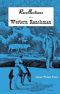 Recollections of a Western Ranchman, French, Captain Wi