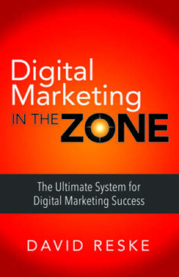 Digital Marketing in the Zone: The Ultimate System for Digital Marketing  - GOOD