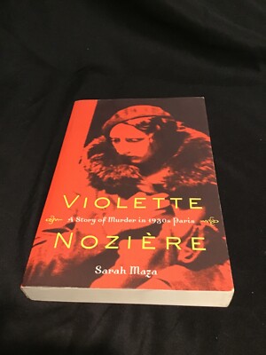 Violette Noziere: A Story of Murder in 1930s Paris Paperback   May 31, 2011 by S