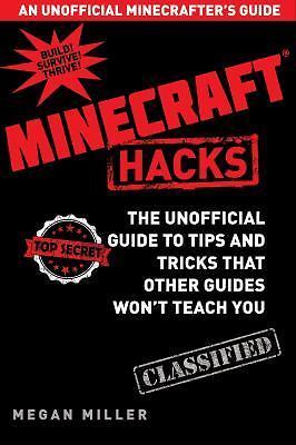 Hacks for Minecrafters : The Unofficial Guide to Tips and Tricks By Megan Miller