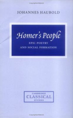 Homer's People : Epic Poetry and Social Formation, Hardcover by Haubold, Joha...