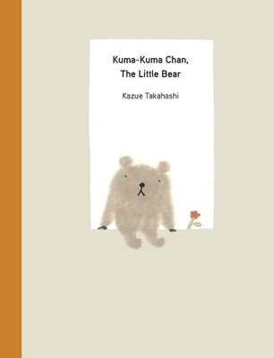 Kazue Takahashi Kuma-Kuma Chan, the Little Bear (Hardback) Kuma-Kuma Chan