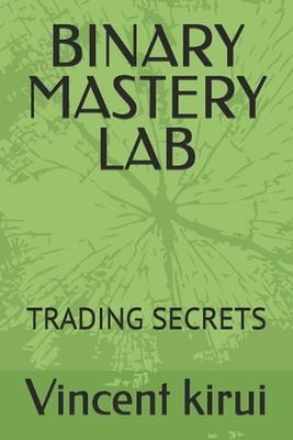 Binary Mastery Lab: Trading Secrets by Vincent Kirui Paperback Book