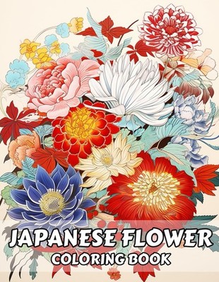 Japanese Flower Coloring Book for Adults: Floral Designs with Variety of Exotic
