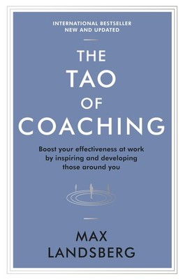 The Tao of Coaching: Boost Your Effectiveness at Work by Inspiring and Devel...