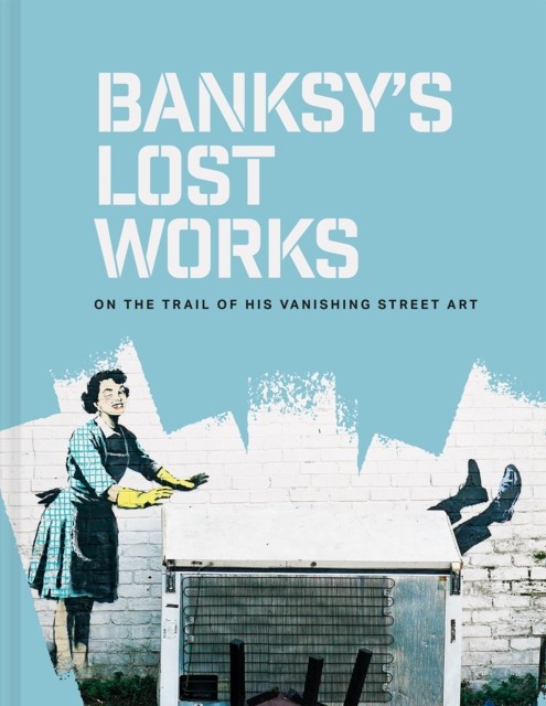 Banksy's Lost Works by Will Ellsworth-Jones (Hardback Book)