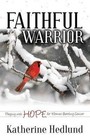 Faithful Warrior: Praying with Hope for Women Battling Cancer by Katherine Hedlund (Paperback / softback, 2014)