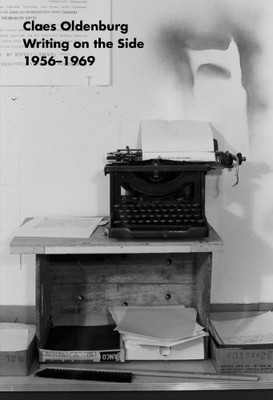 CLAES OLDENBURG: WRITING ON THE SIDE 1956-1969 By Achim Hochdorfer **Excellent**