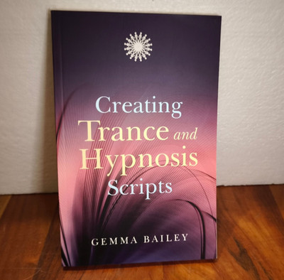 Creating Trance and Hypnosis Scripts by Bailey, Gemma [Paperback]
