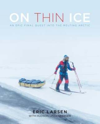 On Thin Ice: An Epic Final Quest into the Melting Arctic by Eric Larsen: Used