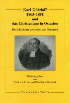 Karl Gutzlaff Und Das Christentum in Ostasien : Ein Missionar Zwischen Den Ku...