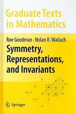 Symmetry, Representations, and Invariants by Roe Goodman: New