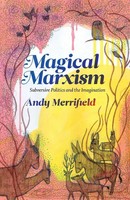 Magical Marxism | Subversive Politics And The Imagination | Andy Merrifield