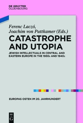 Catastrophe and Utopia: Jewish Intellectuals in Central and Eastern Europe in th