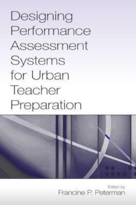 Designing Performance Assessment Systems For Urban Teacher Preparation, Hardc...