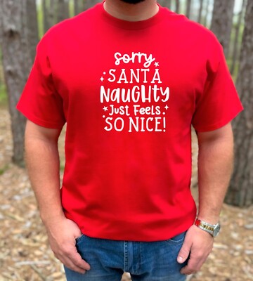 SORRY SANTA NAUGHTY JUST FEELS SO NICE! T-shirt