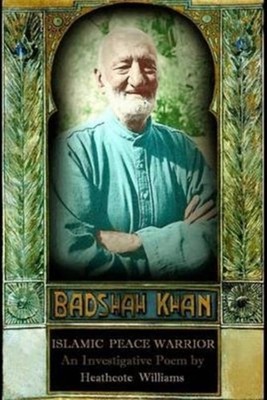 Badshah Khan: Islamic Peace Warrior by Heathcote Williams (Paperback Book)