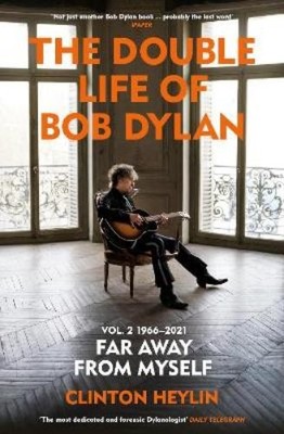 Clinton Heylin The Double Life of Bob Dylan Volume 2: 1966-2021 (Taschenbuch)
