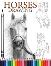Horses Drawing: A Complete Guide to Drawing Horses and Ponies.learn how to draw