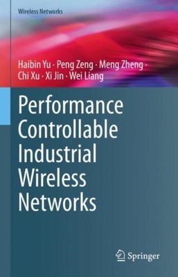 Yu - Performance Controllable Industrial Wireless Networks - New hardb - X555z