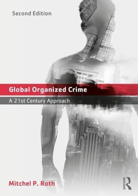 Global Organized Crime: A 21st Century Approach by Roth, Mitchel P.