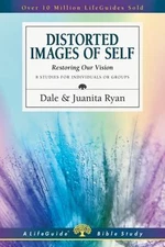 Distorted Images of Self: Restoring Our Vision (LifeGuide Bible Studies), New Bo
