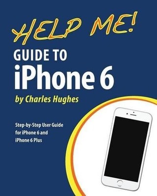 Help Me! Guide to iPhone 6: Step-by..., Hughes, Charles
