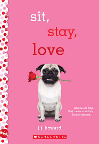 Sit, Stay, Love: A Wish Novel by J J Howard: Used